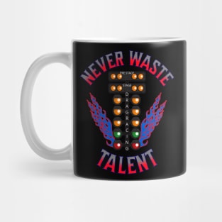 Never Waste Talent Drag Racing Talented Racer Racing Mug